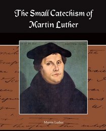 The Small Catechism of Martin Luther