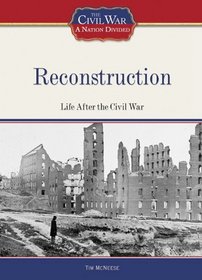 Reconstruction: Life After the Civil War (The Civil War: a Nation Divided)