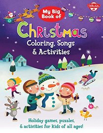 My Big Book of Christmas Coloring, Songs & Activities: Holiday games, puzzles & activities for kids of all ages!