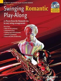 Swinging Romantic Play-Along: 12 Pieces from the Romantic Era in Easy Swing Arrangements Alto Sax Book/CD (Schott Master Play-Along Series)