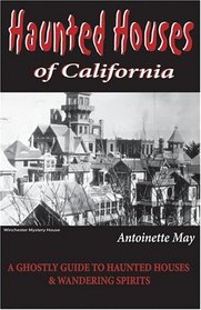 Haunted Houses of California: A Ghostly Guide to Haunted Houses and Wandering Spirits