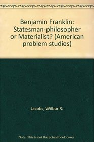Benjamin Franklin: Statesman-philosopher or Materialist? (American problem studies)
