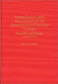Assimilation and Acculturation in Seventeenth-Century Europe: Roussillon and France, 1659-1715 (Contributions to the Study of World History)