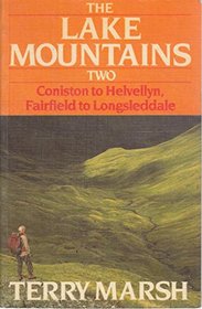 The Lake Mountains Two: Coniston to Helvellyn Fairfield to Longsleddale (v. 2)