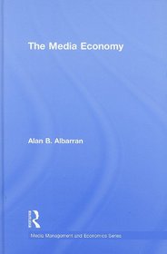 The Media Economy (Media Management and Economics Series)
