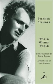 World Within World : The Autobiography of Stephen Spender (Modern Library)