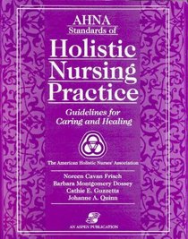 AHNA Standards of Holistic Nursing Practice: Guidelines for Caring and Healing