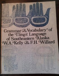 Grammar-Vocabulary of the Thlingit Language of South East Alaska