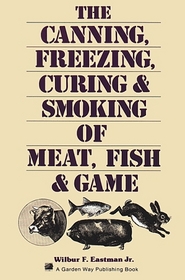 The Canning, Freezing, Curing & Smoking of Meat, Fish & Game