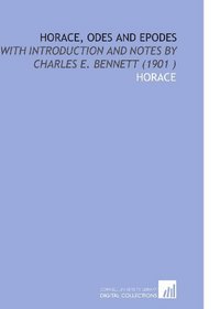 Horace, Odes and Epodes: With Introduction and Notes by Charles E. Bennett (1901 )