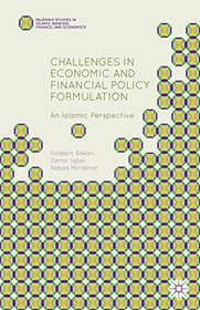 Challenges in Economic and Financial Policy Formulation: An Islamic Perspective (Palgrave Studies in Islamic Banking, Finance, and Economics)