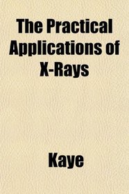 The Practical Applications of X-Rays