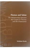 Thomas and Tatian: The Relationship Between the Gospel of Thomas and the Diatessaron (Academia Biblica (Society of Biblical Literature) (Paper))