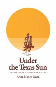 Under the Texas Sun: Adventures of a Young Cowpuncher