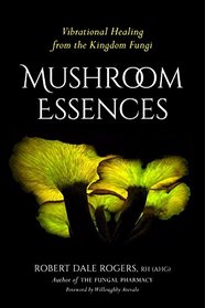 Mushroom Essences: Vibrational Healing from the Kingdom Fungi