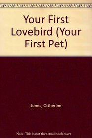 Your First Lovebird (Your First Pet)