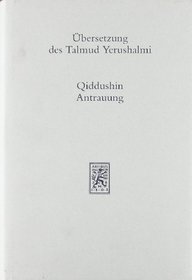 THE TALMUD OF THE LAND OF ISRAEL: An Academic Commentary to the Second, Third, and Fourth Divisions XVIII, Yerushalmi Tractate Qiddushin (The Talmud of the Land of Israel, 18)