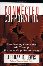Connected Corporation : How Leading Companies Manage Customer-Supplier Alliances