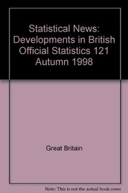 Statistical News: Developments in British Official Statistics 121 Autumn 1998