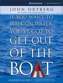 If You Want to Walk on Water, You've Got to Get Out of the Boat - Leaders Guide