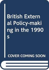 British External Policy-making in the 1990s