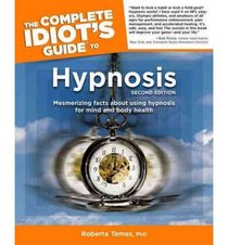 The Complete Idiot's Guide to Hypnosis, 2nd edition 2nd Edition.