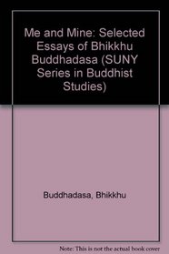 Me and Mine: Selected Essays of Bhikkhu Buddhadasa (Suny Series in Buddhist Studies)
