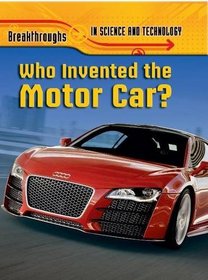 Who Invented the Motor Car? (Breakthroughs in Science & Technology)