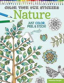 Color Your Own Stickers Nature: Just Color, Peel & Stick (Design Originals) Flowers, Trees, Birds, and Butterflies for Coloring & Customizing; Decorate Journals, Gifts, Cards, Home Decor, and More