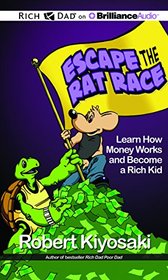 Rich Dad's Escape the Rat Race: Learn How Money Works and Become a Rich Kid (Rich Dad's (Audio))