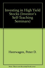 Investing in High-Yield Stocks: One of a Series of Hands-On Workshops Dedicated to the Serious Investor (Investor's Self-Teaching Seminars)