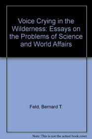 A Voice Crying in the Wilderness: Essays on the Problems of Science and World Affairs