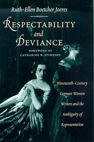 Respectability and Deviance : Nineteenth-Century German Women Writers and the Ambiguity of Representation (Women in Culture and Society Series)