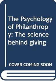 The Psychology of Philanthropy: The science behind giving