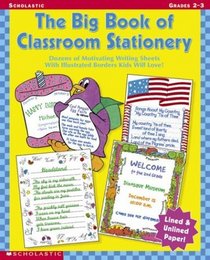 Big Book of Classroom Stationery, The (Grades 2-3): Dozens of Motivating Writing Sheets With Illustrated Borders Kids Will Love!