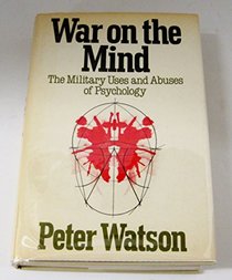 War on the Mind: The Military Uses and Abuses of Psychology