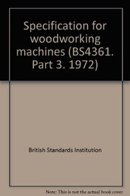 Specification for woodworking machines (BS4361. Part 3. 1972)
