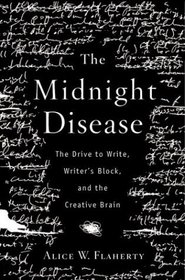 The Midnight Disease : The Drive to Write, Writer's Block, and the Creative Brain