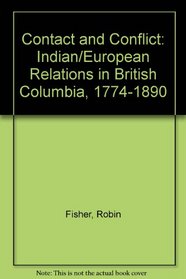 Contact and conflict: Indian-European relations in British Columbia, 1774-1890