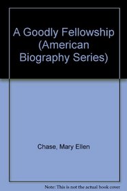 A Goodly Fellowship (American Biography Series)