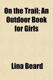On the Trail; An Outdoor Book for Girls