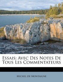 Essais: Avec Des Notes de Tous Les Commentateurs (French Edition)