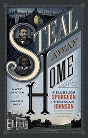 Steal Away Home: Charles Spurgeon and Thomas Johnson, Unlikely Friends on the Passage to Freedom