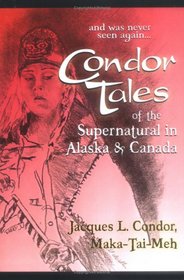 Condor Tales of the Supernatural in Alaska & Canada