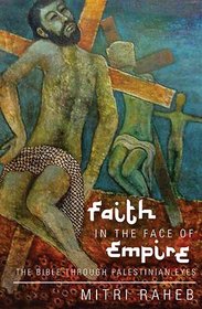 Faith in the Face of Empire: The Bible through Palestinian Eyes