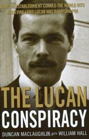 The Lucan Conspiracy: How the Establishment Conned the World Into Believing Lord Lucan was Barry Halpin