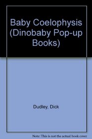 Baby Coelophysis (Dinobaby Pop-up Books)