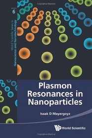 Plasmon Resonances in Nanoparticles (World Scientific Series in Nanoscience and Nanotechnology)