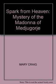 Spark from Heaven: Mystery of the Madonna of Medjugorje