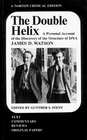 The Double Helix: A Personal Account of the Discovery of the Structure of DNA (Norton Critical Editions)